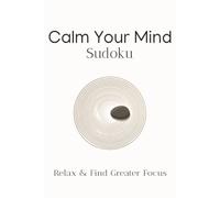 Calm Your Mind Sudoku Puzzle Book: Sudoku Puzzle Books for Calming Your Mind | Relax and Find Greater Focus | 6X9 inches, 110 pages | 50+ Puzzles | Solutions Included