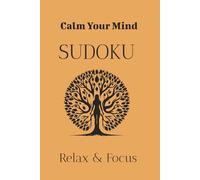 Calm Your Mind Sudoku Puzzle Book: Sudoku Puzzles for a calm mind | Help relax and Focus| 6x9 inches, 110 pages | 50+ puzzles| Solutions included