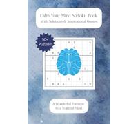 Calm Your Mind Sudoku Puzzle Book: Sudoku Puzzles for a Calm Your Mind With Solutions & Inspirational Quotes | 6x9 Inches, 110 Pages | 50+ Puzzles