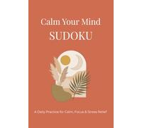 Calm Your Mind Sudoku Puzzle Book: Sudoku Puzzles for Calming Your Mind | Daily Journal for Relax, Focus & Anxiety Relief | 6x9 Inches, 110 Pages, 50+ ... Included | Brain Games for Adults & Seniors