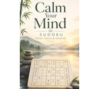Calm Your Mind Sudoku Puzzle Book: Sudoku Puzzles for Calming Your Mind | Help Calm the Mind, Relax, and Focus | 6x9 Inches, 110 Pages | 50+ Puzzles | Solutions Included