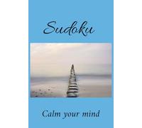 Calm Your Mind Sudoku Puzzle Book: Sudoku puzzles to calm your mind | Help calm the mind, relax, focus, and find peace | 6 x 9 inches, 110 pages | 55 puzzles | Solutions included