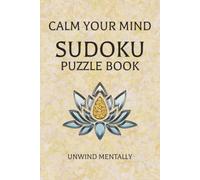 Calm Your Mind Sudoku Puzzle Book: Unwind Mentally | 6x9 Inches, 112 Pages | 55 Puzzles | Instructions, Strategies, and Solutions Included