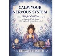 Calm Your Nervous System: Night Edition: A Sleep and Wind-Down Coloring Book for Anxious Minds - 60 Guided Somatic Practices for Deep Rest and ... Vagus Nerve & Nervous System Coloring Series)
