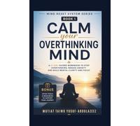 Calm Your Overthinking Mind: A 21-Day Guided Workbook to Stop Overthinking, Reduce Anxiety, and Build Mental Clarity and Focus (Mind Reset System Series)