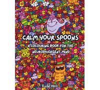 Calm your spoons: Stress Relief: A Colouring Book for Positive Motivational Relaxation, created for Autistic, ADHD, AuDHD, Neurodivergent people. ... with a mix of hard and easy colouring pages