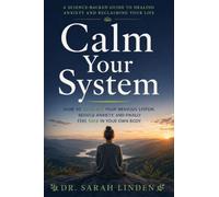 Calm Your System: How to Regulate Your Nervous System, Reduce Anxiety, and Finally Feel Safe in Your Own Body