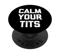 Calm Your Tits - Funny Saying Sarcastic Novelty Cool Cute PopSockets Swappable PopGrip