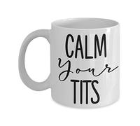 Calm Your Tits Mug Funny Sarcastic 11 or 15 oz Ceramic Comment Coffee Cup Gag Gift for Men or Women
