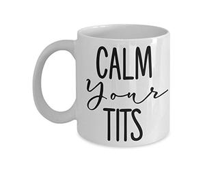 Calm Your Tits Mug Funny Sarcastic 11 or 15 oz Ceramic Comment Coffee Cup Gag Gift for Men or Women