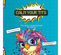 Calm Your Tits: The sassy colouring book for adults (Colouring Books for Adults)