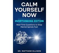 Calm Yourself Now - Overthinking Edition: Real-Time Questions to Stop Mental Spirals Fast (Calm Yourself Now Series)