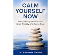 Calm Yourself Now: Real-Time Questions That Stop Anxiety and Panic Fast (Anxiety Calm Yourself Now Series)