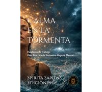 Calma en la Tormenta: Ansiedad, Estrés y Control Mental (Colección Spirita Sapiens)