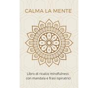 Calma la mente: Libro di ricalco mindfulness con mandala e frasi ispiratrici.