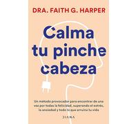 Calma Tu Pinche Cabeza: Superando El Estrés, La Ansiedad Y Todo Lo Que Arruine Tu Vida / Unfuck Your Brain: Superando El Estrés, La Ansiedad Y Todo Lo Que Arruine Tu Vida