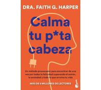 Calma tu puta cabeza: Un método provocador para encontrar de una vez por todas la felicidad superando el estrés, la ansiedad y todo lo que arruina tu vida (Vivir Mejor)