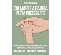 Calmare la Rabbia in Età Prescolare: La guida pratica per genitori (2-5 anni) per gestire i "Terribili Due", i capricci e le crisi emotive. Include ... Collana Completa per Genitori (5 Libri in 1))