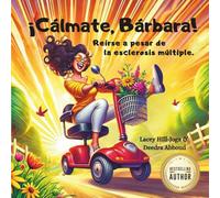 ¡Cálmate, Bárbara!: Reírse a pesar de la esclerosis múltiple. (Barbara Chronicles)