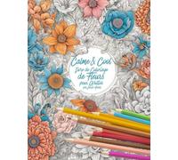 Calme & Cool, Livre de Coloriage de Fleurs pour Adultes B: Livre de coloriage antistress pour adultes Adult Flower Coloring Book for Relaxation and Creativity (Calm & Cool Coloring)