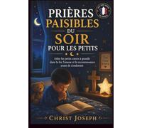 CALME PRIÈRES POUR LE SOMMEIL POUR LES TOUT-PETITS: Aidez les petits cœurs à grandir dans la foi, l'amour et la gratitude avant le coucher
