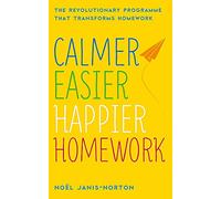 Calmer, Easier, Happier Homework: The Revolutionary Programme That Transforms Homework