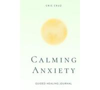 Calming Anxiety: Guided Healing Journal With Prompts For Anxiety Relief, Hypervigilance and Inner Peace