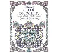 Calming Celtic Colouring : Love and Spirituality