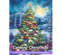 Calming Christmas: Christmas Coloring Books for Adults with Calming Christmas for Stress Relief and Relaxation