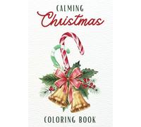 Calming Christmas Coloring Book: An Adult Coloring Book Filled With Gorgeous Christmas Decorations (Enchanted Christmas Coloring)