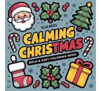 Calming Christmas Coloring Book for Adults & Kids: Bold and Easy, Large Print Designs for Relaxation: Featuring Santa Claus, Cozy Cabins, Festive ... & More (Christmas Coloring for Stress Relief)