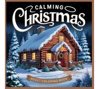 Calming Christmas Coloring Book for Adults & Seniors: 50 Large Print Pages: Holiday Coloring for Relaxation and Mindfulness - Ideal Gift for Kids, Teens, and Adults