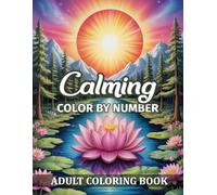 Calming Color By Number Adult Coloring Book: 50 New Pages Color by Number Adult Coloring Book Beautiful Designs Featuring Birds, Butterfly, Flowers, Landscapes, Animals and More