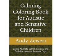 Calming Coloring Book for Autistic and Sensitive Children: Gentle Animals, Calm Emotions, and Daily Routines for Peaceful Days