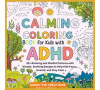 Calming Coloring Book For Kids With ADHD: 50+ Relaxing and Mindful Patterns With Simple Soothing Designs To Help Kids Focus, Unwind, And Stay Calm