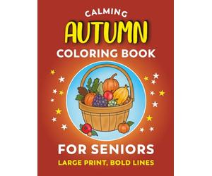 Calming Coloring Book for Seniors - Autumn | 30 Large Print Coloring Pages With Bold Lines: Easy to Color Fall Images For Adults With Low Vision, Alzheimers, Dementia