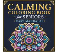Calming Coloring Book for Seniors: Easy Mandalas: Large Print, Bold Lines and Simple Designs for Relaxation & Peaceful Moments