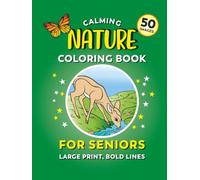 Calming Coloring Book for Seniors - Nature | 50 Images, Large Print, Bold Lines: Easy Coloring For Adults With Dementia, Alzheimers, Low Vision (Calming Coloring Books For Seniors)