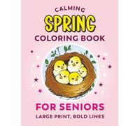 Calming Coloring Book for Seniors - Spring | Simple Images, Large Print, Bold Lines: Easy Coloring For Elderly Adults With Low Vision, Dementia, Alzheimers (Calming Coloring Books For Seniors)