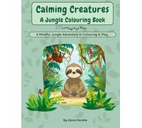 Calming Creatures: A Jungle Colouring & Activity Book: Mindful colouring and calming activities for kids aged 4-8