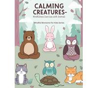 Calming Creatures: Mindfulness Exercises with Animals (Mindful Moments for Kids - Coloring books)