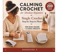 Calming Crochet for Absolute Beginners: Single Crochet Step by Step in Photos