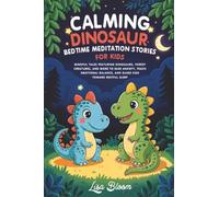 Calming Dinosaur Bedtime Meditation Stories For Kids: Mindful Tales Featuring Dinosaurs, Forest Creatures, and More to Ease Anxiety, Teach Emotional ... Tales & Calming Sleep Stories for Kids)