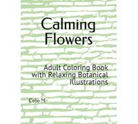 Calming Flowers: Adult Coloring Book with Relaxing Botanical Illustrations
