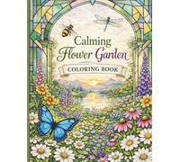 Calming Garden Coloring Book for Adults: Relaxing Flowers, Butterflies, Bees & Dragonflies | Stress Relief Botanical, Geometric Window Designs and Peaceful Landscapes