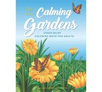 Calming Gardens Coloring Book: Gardening Coloring Book For Adults Featuring A Variety of Gardens With Flowers, Birds, Butterflies for Stress Relief & Relaxation