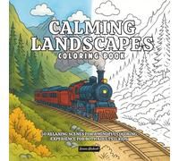 Calming Landscapes Coloring Book: 50 Relaxing Scenes For A Mindful Coloring Experience For Both Adults And Kids