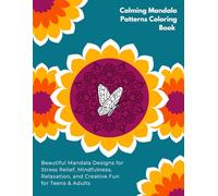 Calming Mandala Patterns Coloring Book: 65 Beautiful Mandala Designs for Stress Relief, Mindfulness, Relaxation, and Creative Fun for Teens & Adults