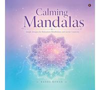 Calming Mandalas: Simple Designs for Relaxation Mindfulness and Gentle Creativity