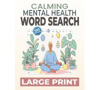 Calming Mental Health Word Search: 100 Large-Print Puzzles to Help You Relax, Unwind, and Reset Your Mind